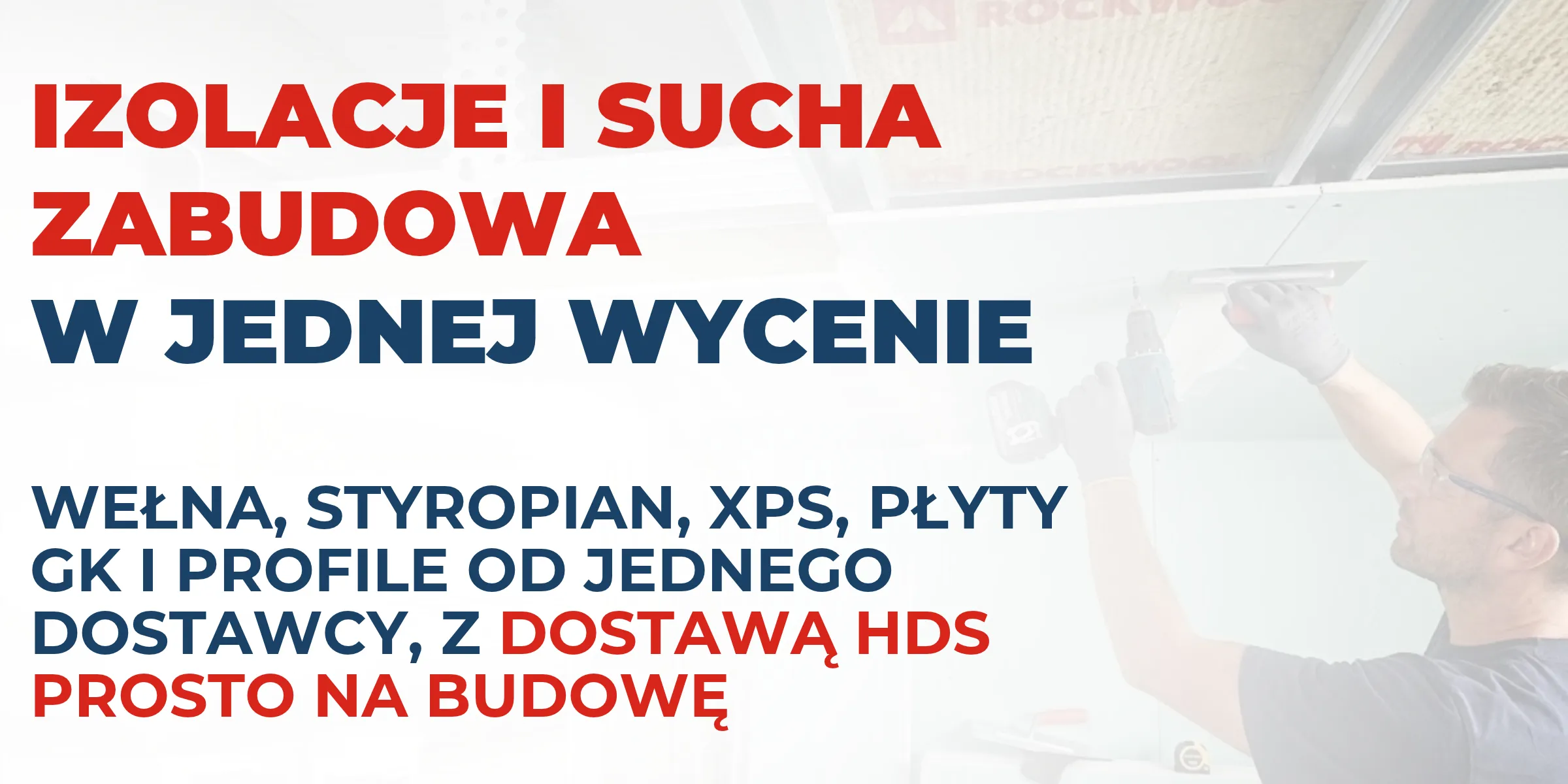 Izolacje i sucha zabudowa — wełna szklana, wełna skalna, styropian, XPS, płyty GK